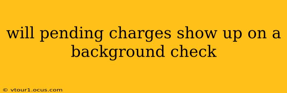 will pending charges show up on a background check