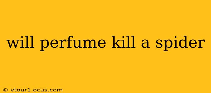 will perfume kill a spider