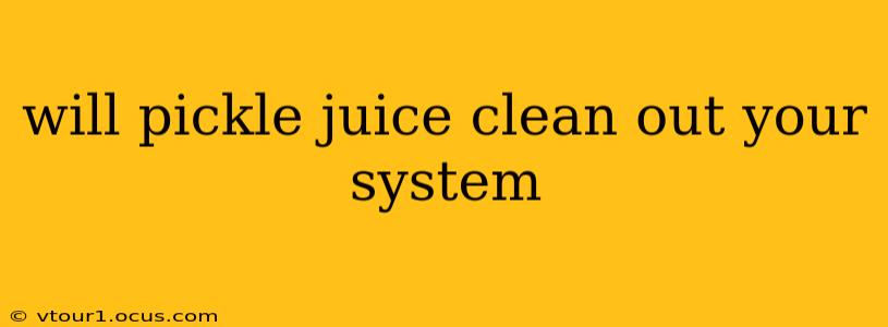 will pickle juice clean out your system