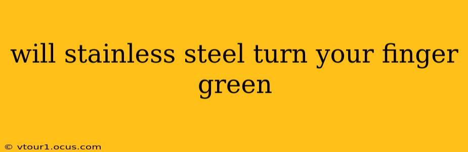 will stainless steel turn your finger green