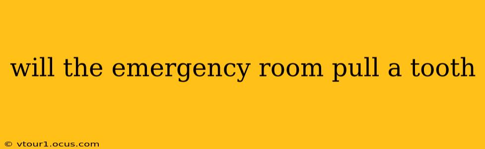 will the emergency room pull a tooth