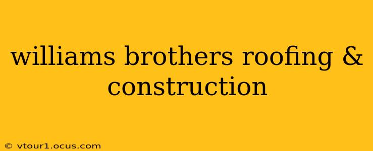 williams brothers roofing & construction