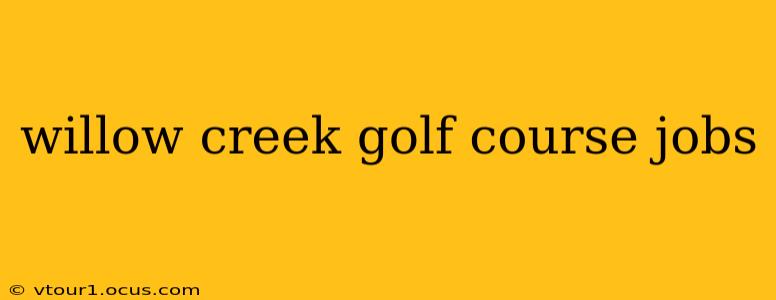 willow creek golf course jobs