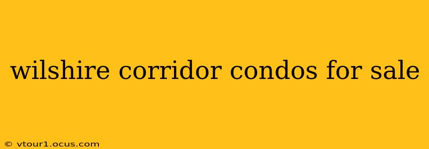 wilshire corridor condos for sale