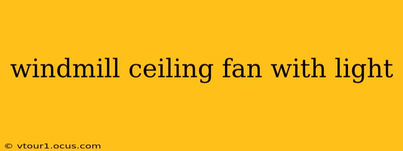 windmill ceiling fan with light