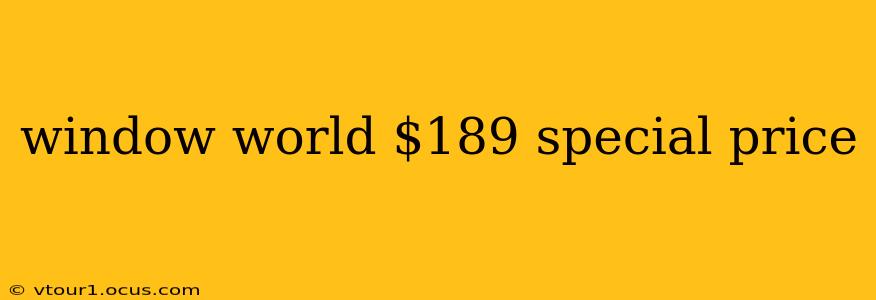 window world $189 special price