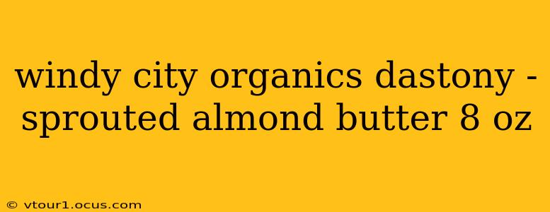 windy city organics dastony - sprouted almond butter 8 oz