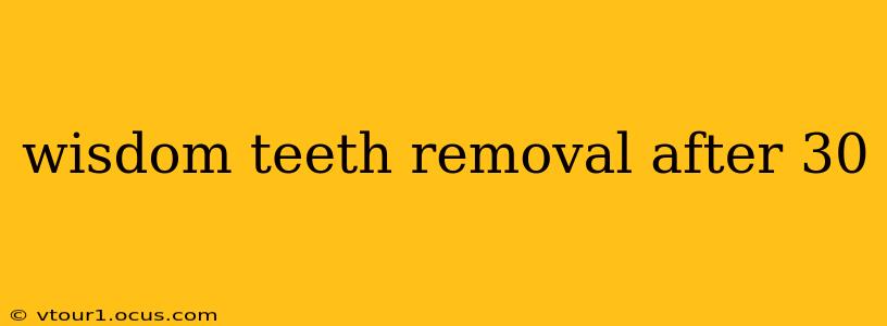 wisdom teeth removal after 30
