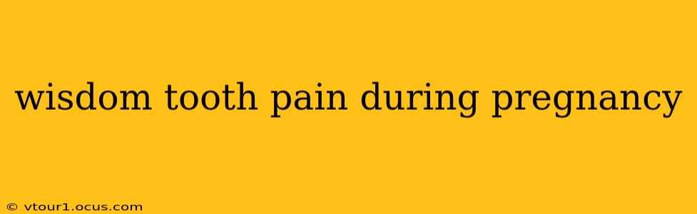 wisdom tooth pain during pregnancy