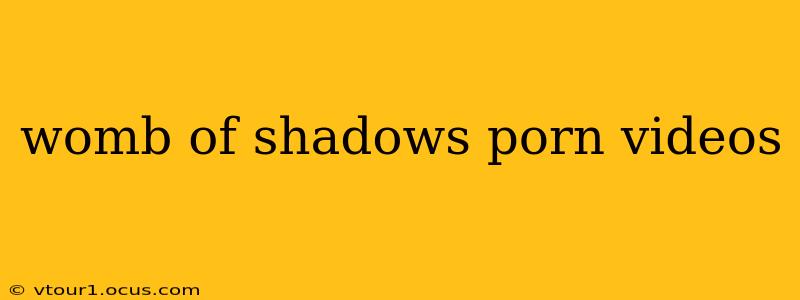 womb of shadows porn videos