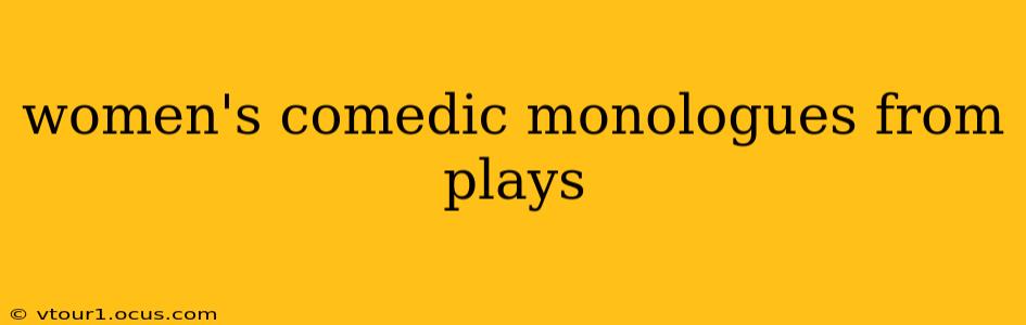 women's comedic monologues from plays