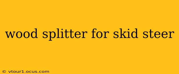 wood splitter for skid steer