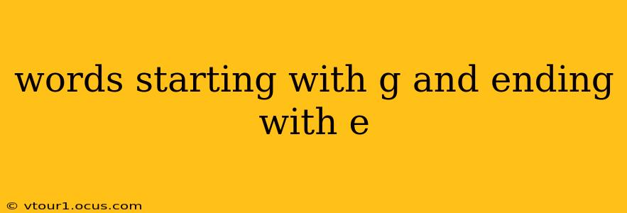 words starting with g and ending with e