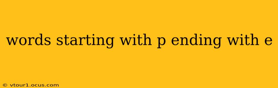 words starting with p ending with e