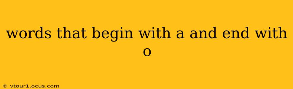 words that begin with a and end with o