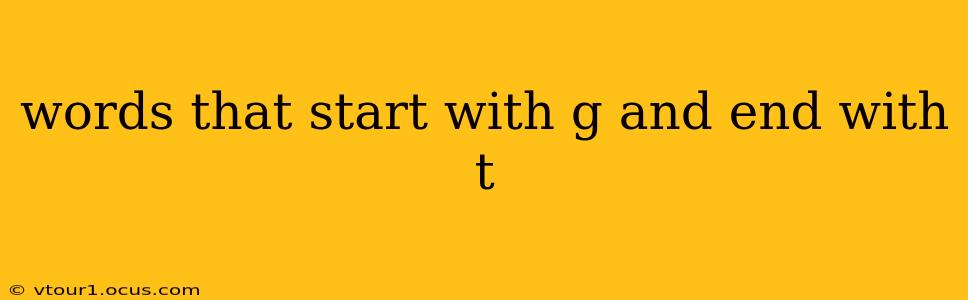 words that start with g and end with t