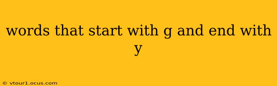 words that start with g and end with y