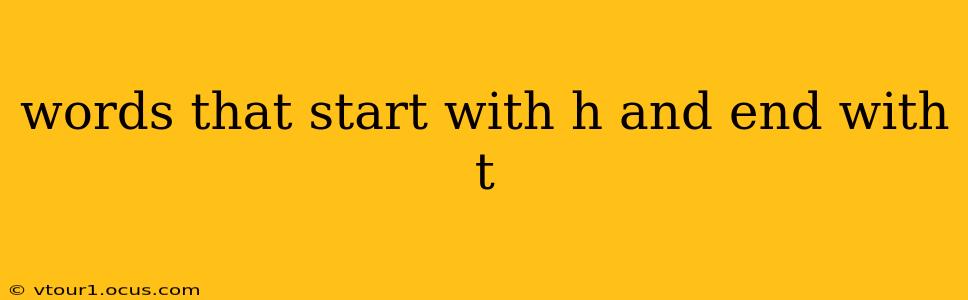 words that start with h and end with t