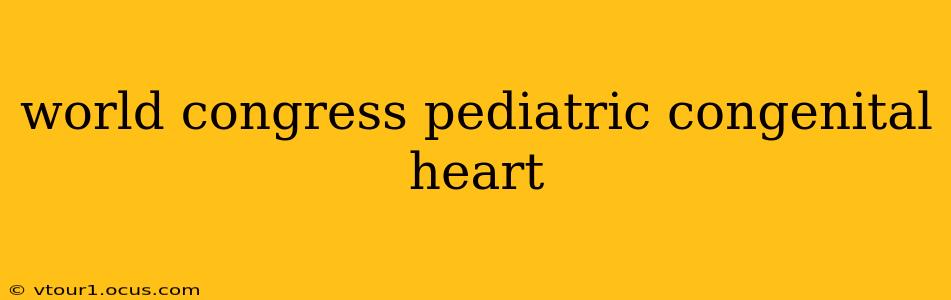 world congress pediatric congenital heart