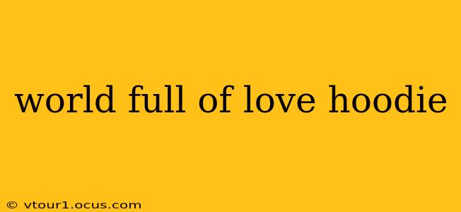 world full of love hoodie