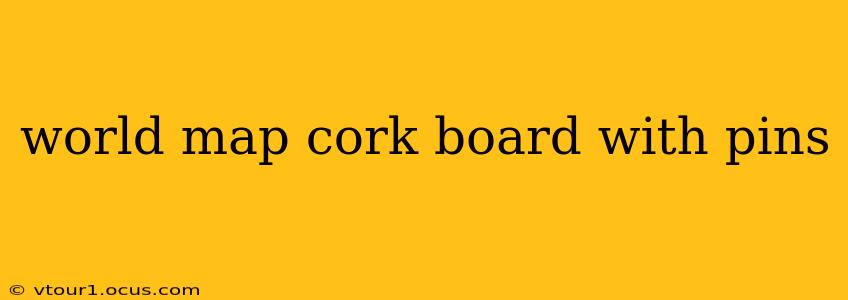 world map cork board with pins