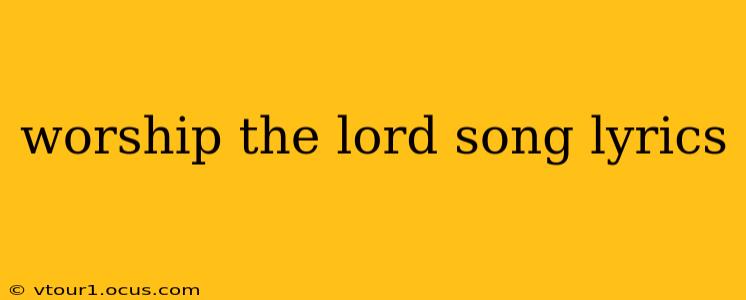 worship the lord song lyrics