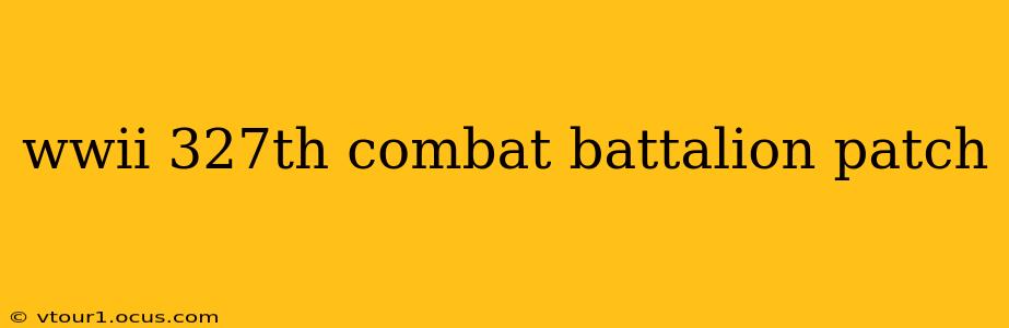 wwii 327th combat battalion patch