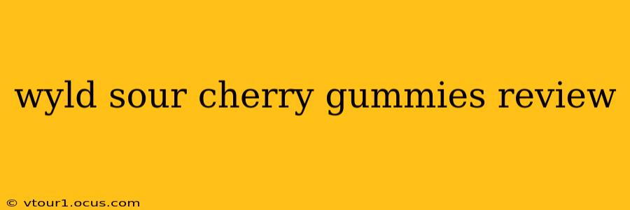 wyld sour cherry gummies review