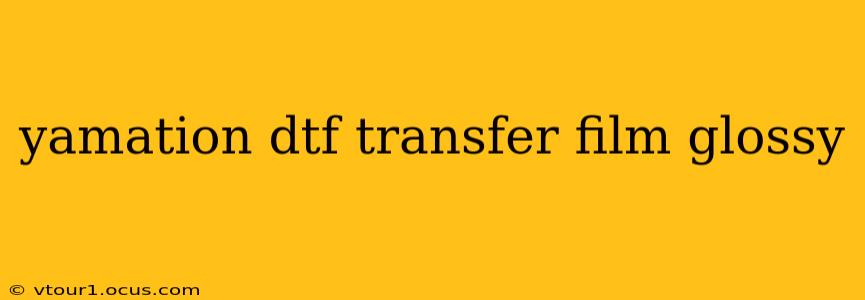 yamation dtf transfer film glossy