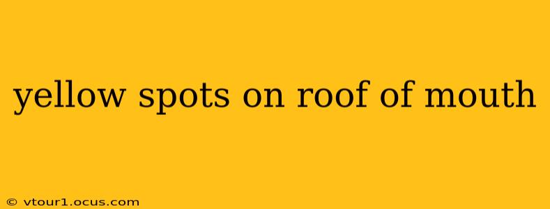 yellow spots on roof of mouth