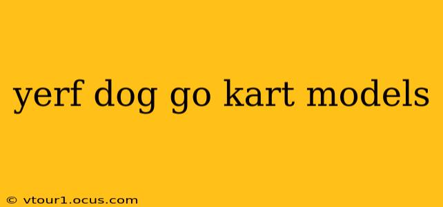 yerf dog go kart models