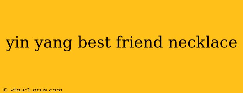 yin yang best friend necklace