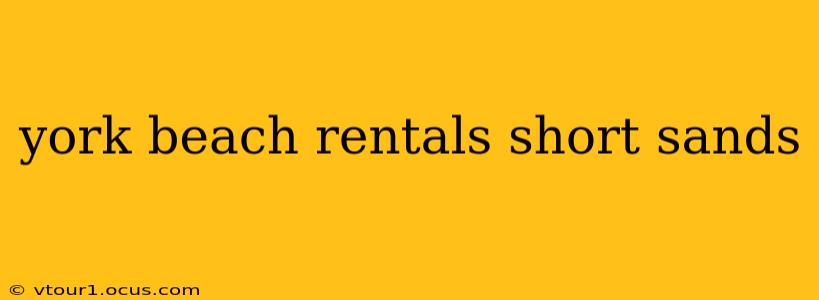 york beach rentals short sands