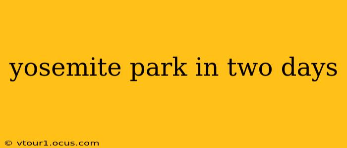 yosemite park in two days