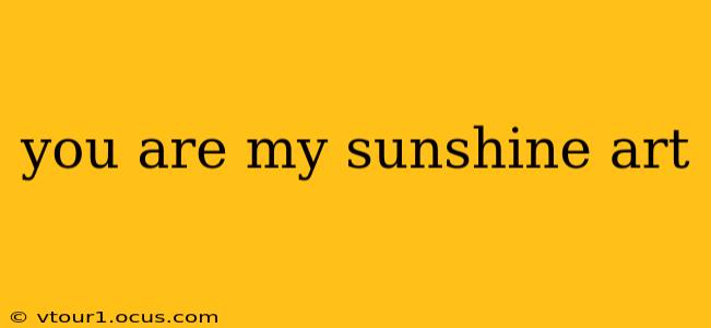 you are my sunshine art