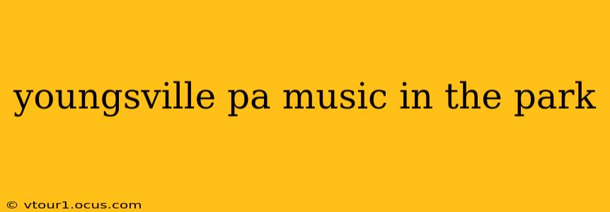 youngsville pa music in the park