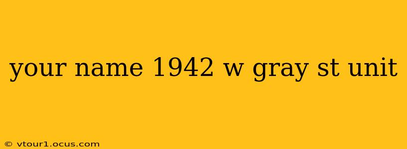 your name 1942 w gray st unit