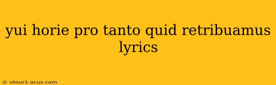 yui horie pro tanto quid retribuamus lyrics