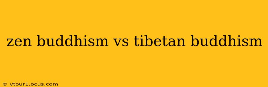 zen buddhism vs tibetan buddhism