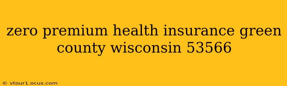 zero premium health insurance green county wisconsin 53566